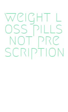 weight loss pills not prescription
