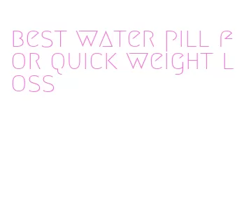 best water pill for quick weight loss