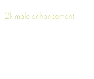 2k male enhancement