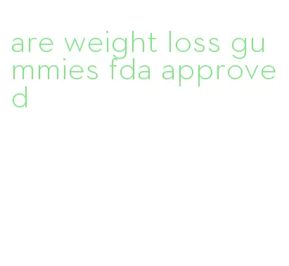 are weight loss gummies fda approved