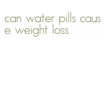 can water pills cause weight loss
