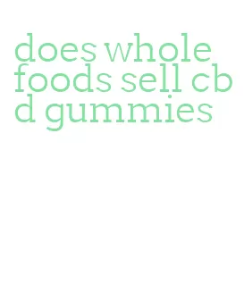 does whole foods sell cbd gummies