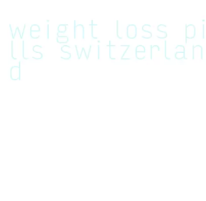 weight loss pills switzerland