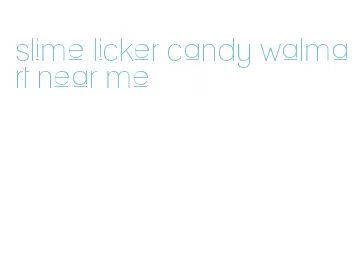 slime licker candy walmart near me