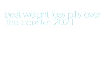 best weight loss pills over the counter 2021