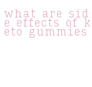 what are side effects of keto gummies