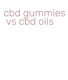 cbd gummies vs cbd oils