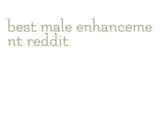 best male enhancement reddit