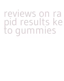 reviews on rapid results keto gummies