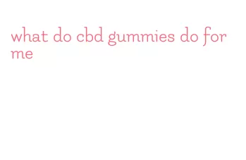 what do cbd gummies do for me