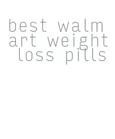 best walmart weight loss pills
