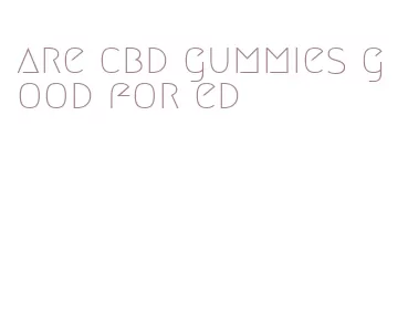 are cbd gummies good for ed