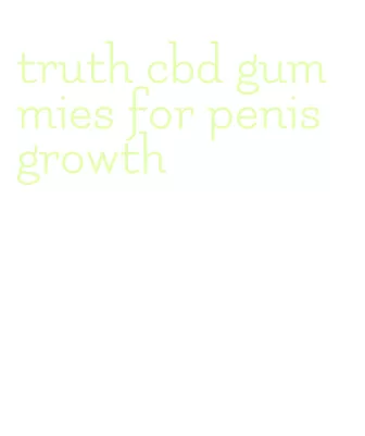 truth cbd gummies for penis growth