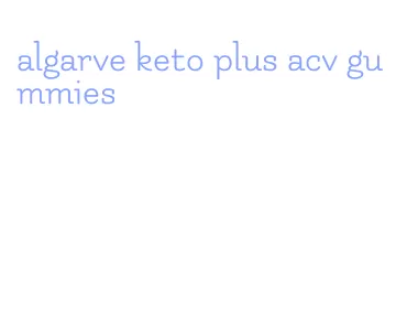 algarve keto plus acv gummies