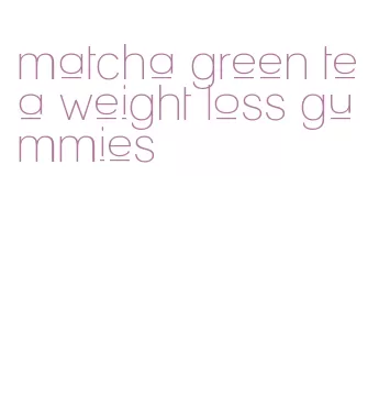 matcha green tea weight loss gummies