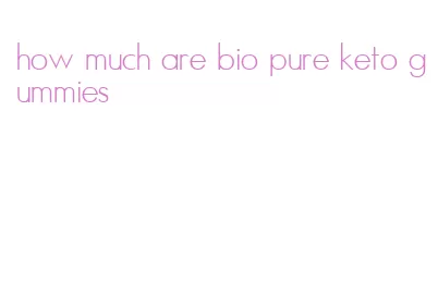how much are bio pure keto gummies