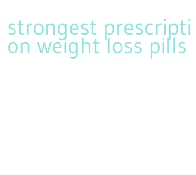 strongest prescription weight loss pills