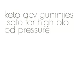 keto acv gummies safe for high blood pressure