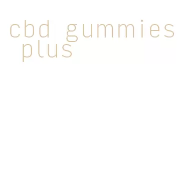 cbd gummies plus