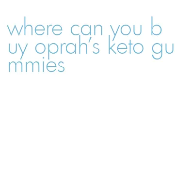 where can you buy oprah's keto gummies
