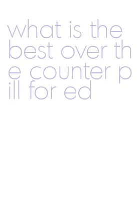 what is the best over the counter pill for ed