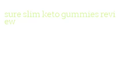 sure slim keto gummies review