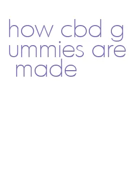 how cbd gummies are made