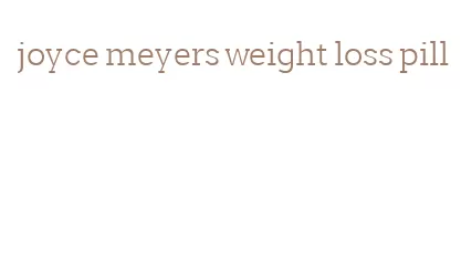 joyce meyers weight loss pill