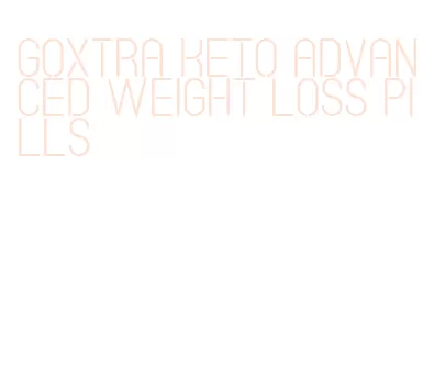 goxtra keto advanced weight loss pills