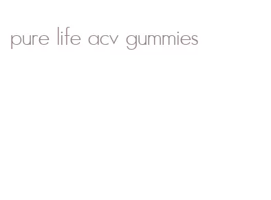 pure life acv gummies