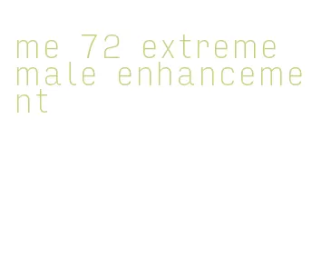 me 72 extreme male enhancement