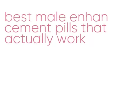 best male enhancement pills that actually work