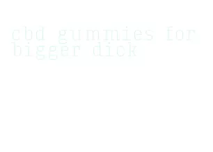 cbd gummies for bigger dick