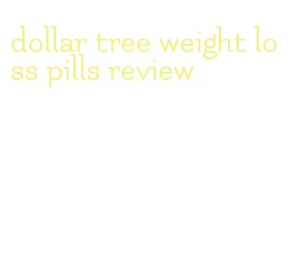 dollar tree weight loss pills review