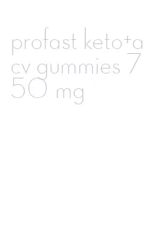 profast keto+acv gummies 750 mg