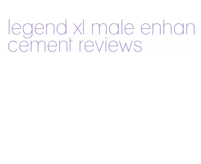 legend xl male enhancement reviews