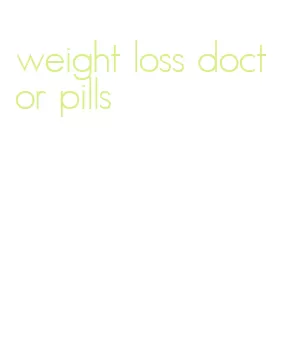 weight loss doctor pills