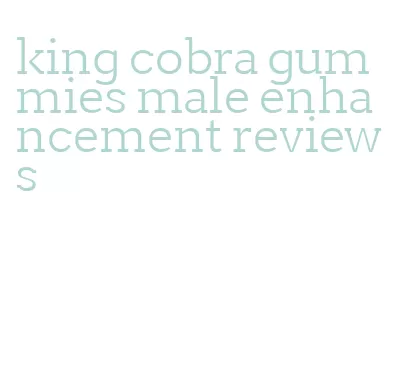 king cobra gummies male enhancement reviews