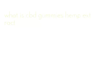 what is cbd gummies hemp extract