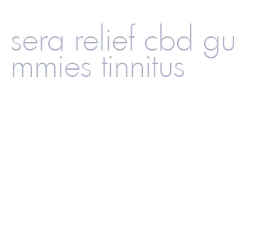 sera relief cbd gummies tinnitus