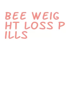 bee weight loss pills