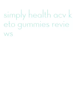 simply health acv keto gummies reviews