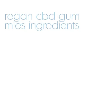 regan cbd gummies ingredients