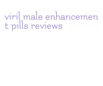 viril male enhancement pills reviews