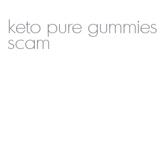 keto pure gummies scam