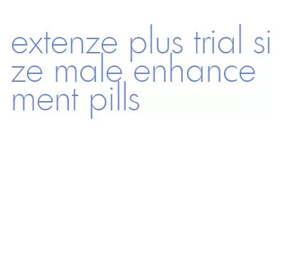 extenze plus trial size male enhancement pills