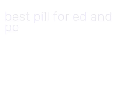 best pill for ed and pe