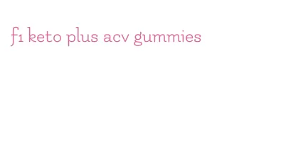 f1 keto plus acv gummies