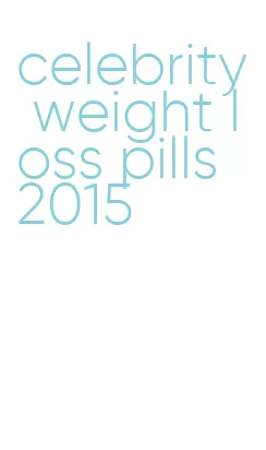 celebrity weight loss pills 2015