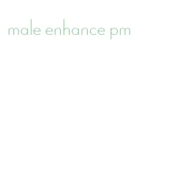 male enhance pm